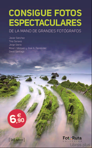 Descargar gratis ebook CONSIGUE FOTOS ESPECTACULARES DE LA MANO DE GRANDES FOTOGRAFOS en epub