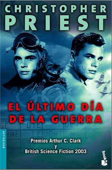 Descargar gratis ebook EL ULTIMO DIA DE LA GUERRA (PREMIOS ARTHUR C. CLARKE Y BRITISH SC IENCE FICTION 2003) en epub