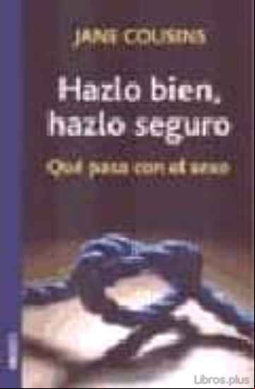 Descargar gratis ebook HAZLO BIEN, HAZLO SEGURO: QUE PASA CON EL SEXO en epub