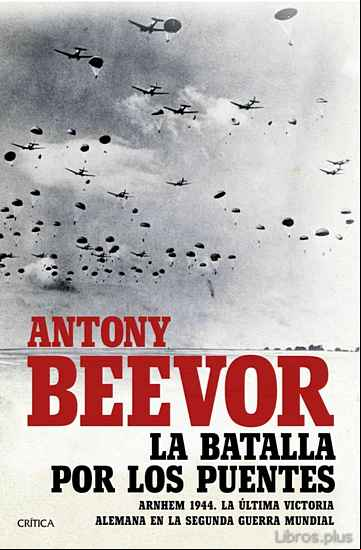 Descargar ebook LA BATALLA POR LOS PUENTES: ARNHEM 1944:  LA ULTIMA VICTORIA ALEMANA EN LA SEGUNDA GUERRA MUNDIAL