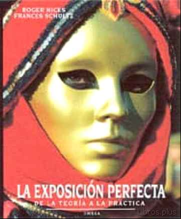 Descargar gratis ebook LA EXPOSICION PERFECTA: DE LA TEORIA LA PRACTICA en epub