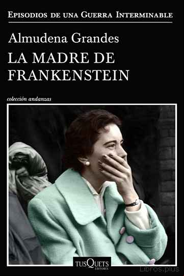 Descargar gratis ebook LA MADRE DE FRANKENSTEIN (EPISODIOS DE UNA GUERRA INTERMINABLE 5) en epub