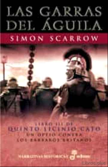Descargar ebook LAS GARRAS DEL AGUILA (LIBRO III DE QUINTO LICINIO CATO UN OPTIO CONTRA LOS BARBAROS BRITANOS) (7ª ED.)