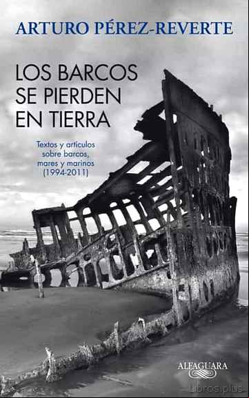 Descargar gratis ebook LOS BARCOS SE PIERDEN EN TIERRA: TEXTOS Y ARTICULOS SOBRE BARCOS, MARES Y MARINOS (1993-2011) en epub