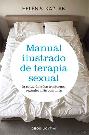 Descargar gratis ebook MANUAL ILUSTRADO DE TERAPIA SEXUAL: LA SOLUCION A LOS TRASTORNOS SEXUALES MAS COMUNES en epub