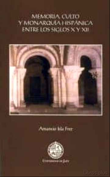 Descargar gratis ebook MEMORIA, CULTO Y MONARQUIA HISPANICA ENTRE LOS SIGLOS X Y XII en epub