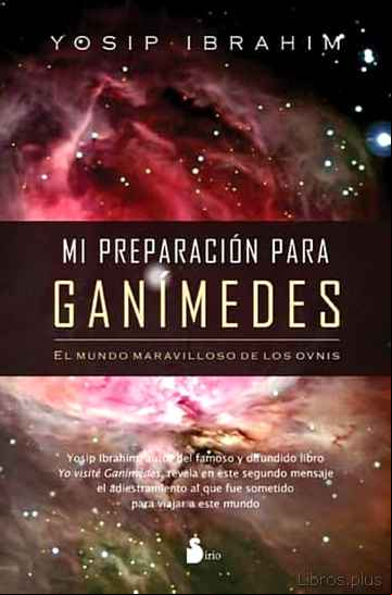 Descargar gratis ebook MI PREPARACION PARA GANIMEDES: EL MUNDO MARAVILLOSO DE LOS OVNIS en epub