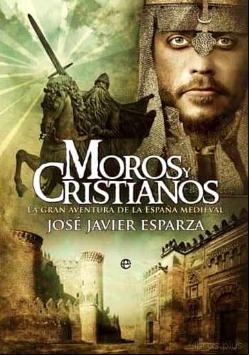 Descargar gratis ebook MOROS Y CRISTIANOS: LA GRAN AVENTURA DE LA ESPAÑA MEDIEVAL en epub