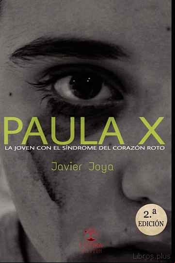 Descargar gratis ebook PAULA X, LA JOVEN CON EL SÍNDROME DEL CORAZÓN ROTO en epub