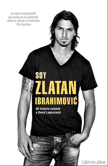 Descargar gratis ebook SOY ZLATAN IBRAHIMOVIC: MI HISTORIA CONTADA A DAVID LAGERCRANTZ en epub
